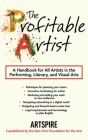 The Profitable Artist: A Handbook for All Artists in the Performing, Literary, and Visual Arts Cover Image