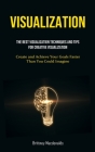 Visualization: The Best Visualization Techniques And Tips For Creative Visualization (Create and Achieve Your Goals Faster Than You C Cover Image