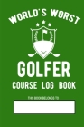 World's Worst Golfer Course Log Book: Funny Golf Gift For Your Golf Partner Friend Husband Dad or Grandpa Handy Golf Course Log Book 105 Pages 6x9 Boo By Marcy Mobley Cover Image