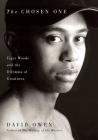 The Chosen One: Tiger Woods and the Dilemma of Greatness By David Owen Cover Image