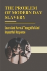 The Problem Of Modern Day Slavery: Learn And Have A Thoughtful And Impactful Response: Forms Of Modern Slavery Cover Image