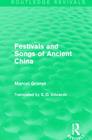 Festivals and Songs of Ancient China (Routledge Revivals) By Marcel Granet, E. D. Edwards (Translator) Cover Image