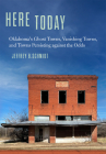 Here Today: Oklahoma's Ghost Towns, Vanishing Towns, and Towns Persisting Against the Odds Cover Image
