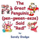 The Great Penguinis (pen-gween-eeze) Said Red By Sandra L. Dodge, Sandy Dodge (Illustrator) Cover Image