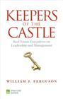 Keepers of the Castle: Real Estate Executives on Leadership and Management By William J. Ferguson Cover Image