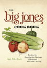 The Big Jones Cookbook: Recipes for Savoring the Heritage of Regional Southern Cooking By Paul Fehribach Cover Image