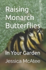 Raising Monarch Butterflies: In Your Garden Cover Image