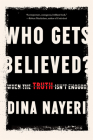 Who Gets Believed?: When the Truth Isn't Enough Cover Image