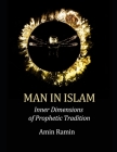 Man in Islam: Inner Dimensions of Prophetic Tradition By Amin Ramin Cover Image
