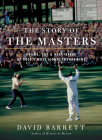 The Story of The Masters: Drama, joy and heartbreak at golf's most iconic tournament By David Barrett Cover Image