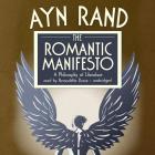 The Romantic Manifesto: A Philosophy of Literature By Ayn Rand, Bernadette Dunne (Read by) Cover Image