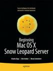 Beginning Mac OS X Snow Leopard Server: From Solo Install to Enterprise Integration (Books for Professionals by Professionals) By Charles Edge, Chris Barker, Ehren Schwiebert Cover Image