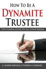 How To Be A Dynamite Trustee: The Compilation of All Four Books Cover Image
