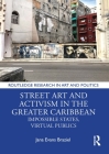 Street Art and Activism in the Greater Caribbean: Impossible States, Virtual Publics (Routledge Research in Art and Politics) By Jana Evans Braziel Cover Image
