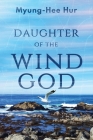 Daughter of the Wind God By Myung-Hee Hur Cover Image