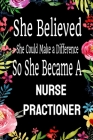 She Believed She Could Make a Difference So She Became a Nurse Practioner: : Nurse Practioner gift idea for friends, family and students / cute ... Ru Cover Image