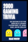 2000 Gaming Trivia Quiz Questions to Test your Knowledge of Legendary Platform Games, FPS, Arcade Games, and Side Scrollers By Isaac Whitby Cover Image
