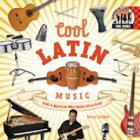Cool Latin Music: Create & Appreciate What Makes Music Great!: Create & Appreciate What Makes Music Great! (Cool Music) Cover Image