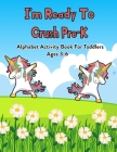 I'm Ready To Crush Pre-K: Alphabet Activity Book For Toddlers Ages 3-6: 100 Pages Of Letter Tracing And Coloring Book For Kids Ages 3 And Up (Wi By Emadyous Publishing Cover Image