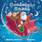 Goodnight Santa: The Perfect Bedtime Book (Goodnight Series) By Michelle Robinson, Nick East (Illustrator) Cover Image