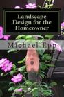 Landscape Design for the Homeowner: (common sense landscape design) By Michael E. Epp Cover Image