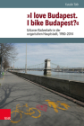 I Love Budapest. I Bike Budapest?: Urbaner Radverkehr in Der Ungarischen Hauptstadt, 1980-2014 By Katalin Toth Cover Image
