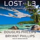 Lost at L3: A Sci-Fi Comedy Adventure By Bryant Phillips, Douglas Phillips, Amanda Ronconi (Read by) Cover Image