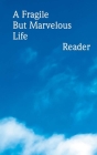 A Fragile But Marvelous Life: Reader Cover Image
