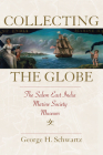 Collecting the Globe: The Salem East India Marine Society Museum (Public History in Historical Perspective) Cover Image