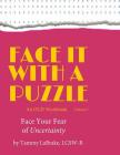 Face It With a Puzzle: Face Your Fear of Uncertainty By Tammy Labrake Cover Image