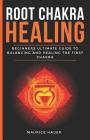 Root Chakra Healing: Beginners Ultimate Guide to Balancing and Healing the First Chakra. (Anxiety, Depression and Total Well-being). By Maurice Hauer Cover Image