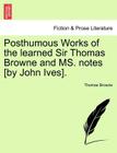 Posthumous Works of the Learned Sir Thomas Browne and Ms. Notes [By John Ives]. By Thomas Browne Cover Image
