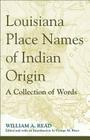 Louisiana Place Names of Indian Origin: A Collection of Words (Fire Ant) By William A. Read Cover Image