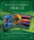 Sustain Yourself Oracle: A Handbook & Cards for Using Earth’s Wisdom for Personal Transformation By James Wanless Cover Image