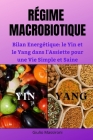 Régime Macrobiotique: Bilan Energétique: le Yin et le Yang dans l'Assiette pour une Vie Simple et Saine Cover Image