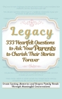 Legacy 333 Heartfelt Questions to Ask Your Parents to Cherish Their Stories Forever: Create Lasting Memories and Deepen Family Bonds Through Meaningfu By Devon Ashley Abbruzzese, Vasquez, Aria Capri Publishing Cover Image
