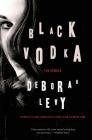 Black Vodka: Ten Stories By Deborah Levy Cover Image