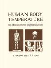 Human Body Temperature: Its Measurement and Regulation By Y. Houdas, E. F. J. Ring Cover Image