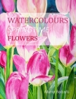 Watercolours Springtime Flowers By John Melhuish (Editor), Maria Balcells Cover Image