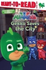 Gekko Saves the City: Ready-to-Read Level 1 (PJ Masks) By May Nakamura (Adapted by) Cover Image