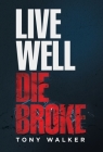 Live Well, Die Broke By Tony Walker Cover Image