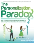 The Personalization Paradox: Why Companies Fail (and How To Succeed) at Delivering Personalized Experiences at Scale By Val Swisher, Regina Lynn Preciado Cover Image