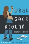 What Goes Around: Rachael's Story By Sarah McKnight Cover Image