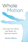 Whole Motion: Training Your Brain and Body for Optimal Health Cover Image
