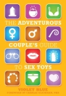 The Adventurous Couple's Guide to Sex Toys  By Violet Blue Cover Image