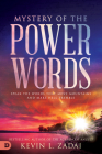 Mystery of the Power Words: Speak the Words That Move Mountains and Make Hell Tremble By Kevin Zadai Cover Image