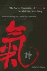 The Social Circulation of Poetry in the Mid-Northern Song: Emotional Energy and Literati Self-Cultivation By Colin S. C. Hawes Cover Image