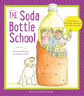 The Soda Bottle School: A True Story of Recycling, Teamwork, and One Crazy Idea By Laura Kutner, Suzanne Slade, Aileen Darragh (Illustrator) Cover Image