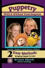 Puppetry With and Without Ventriloquism: 2 Easy Methods Bringing Puppets To Life By Groovy Teaching, Lynne Edwards Cover Image