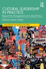 Cultural Leadership in Practice: Beyond Arts Management and Cultural Policy By Steven Hadley (Editor) Cover Image